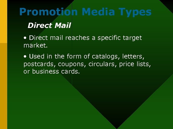 Promotion Media Types Direct Mail • Direct mail reaches a specific target market. •