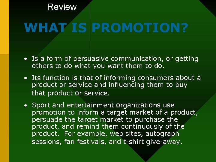 Review WHAT IS PROMOTION? • Is a form of persuasive communication, or getting others