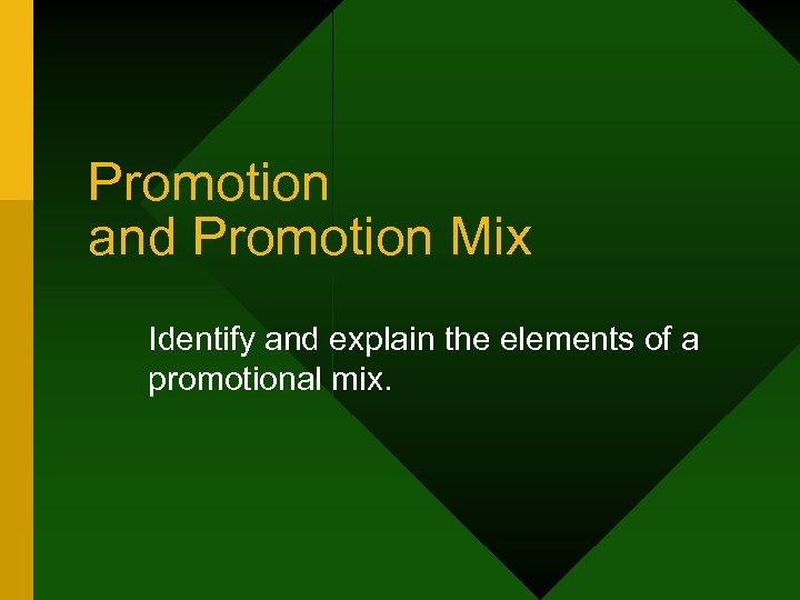 Promotion and Promotion Mix Identify and explain the elements of a promotional mix. 