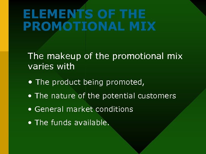 ELEMENTS OF THE PROMOTIONAL MIX The makeup of the promotional mix varies with •