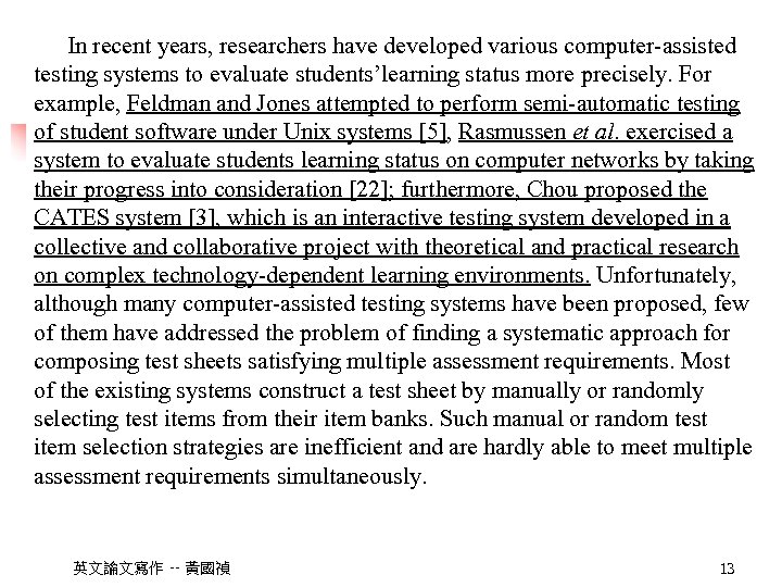 In recent years, researchers have developed various computer-assisted testing systems to evaluate students’learning status