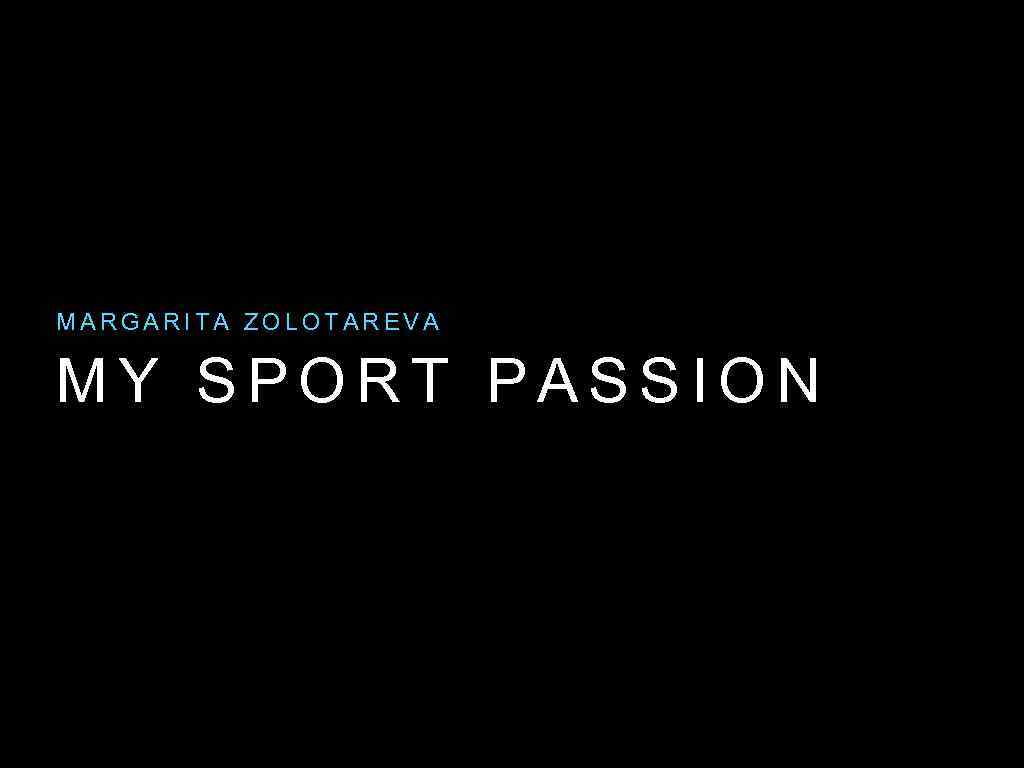 MARGARITA ZOLOTAREVA MY SPORT PASSION 