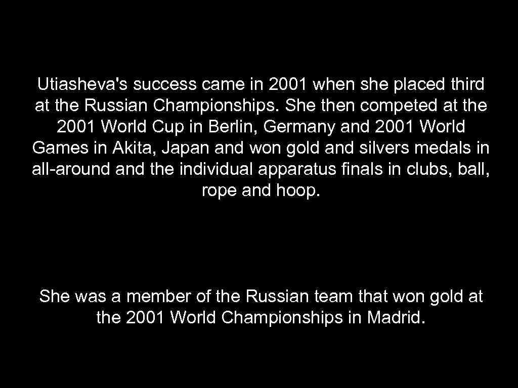 Utiasheva's success came in 2001 when she placed third at the Russian Championships. She