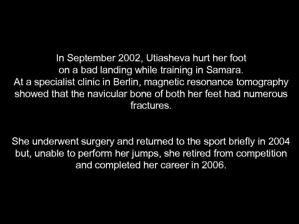 In September 2002, Utiasheva hurt her foot on a bad landing while training in