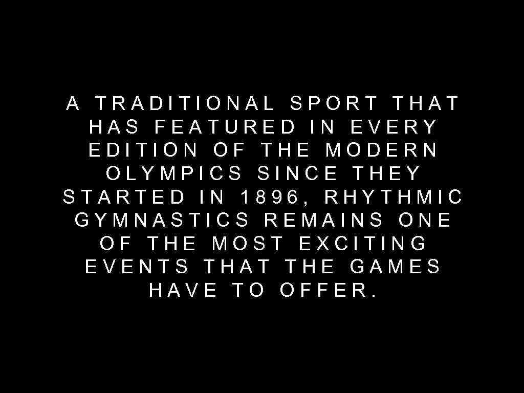 A TRADITIONAL SPORT THAT HAS FEATURED IN EVERY EDITION OF THE MODERN OLYMPICS SINCE