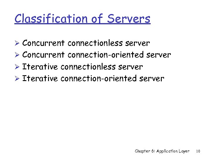 Classification of Servers Ø Concurrent connectionless server Ø Concurrent connection-oriented server Ø Iterative connectionless