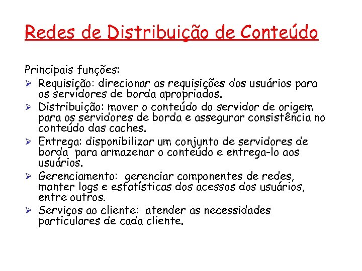 Redes de Distribuição de Conteúdo Principais funções: Ø Requisição: direcionar as requisições dos usuários