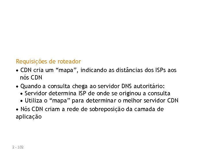 Mais sobre CDNs Requisições de roteador CDN cria um “mapa”, indicando as distâncias dos