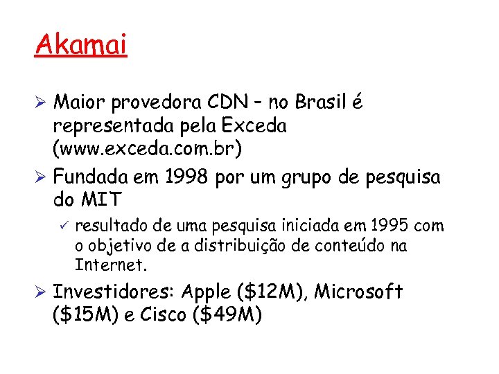 Akamai Ø Maior provedora CDN – no Brasil é representada pela Exceda (www. exceda.