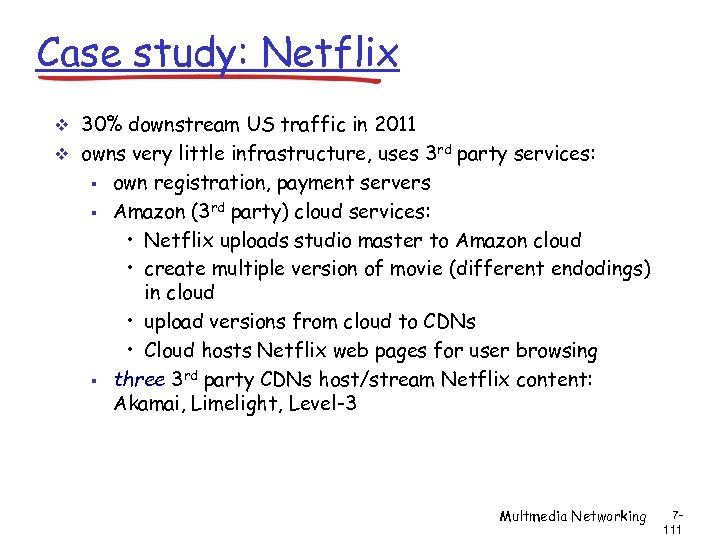 Case study: Netflix 30% downstream US traffic in 2011 owns very little infrastructure, uses