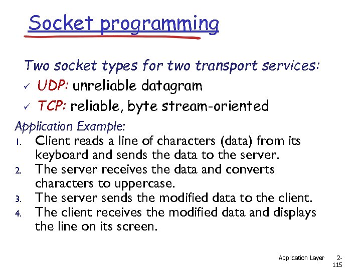 Socket programming Two socket types for two transport services: ü UDP: unreliable datagram ü