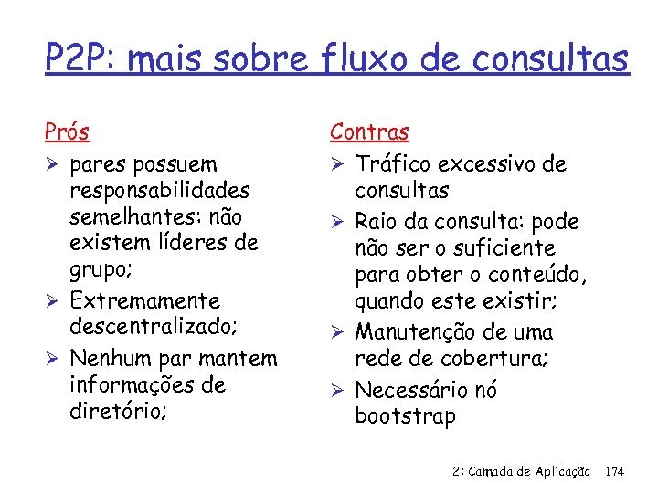 P 2 P: mais sobre fluxo de consultas Prós Ø pares possuem responsabilidades semelhantes: