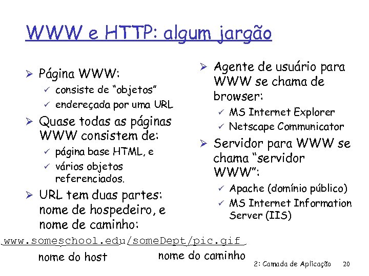 WWW e HTTP: algum jargão Ø Página WWW: ü consiste de “objetos” ü endereçada