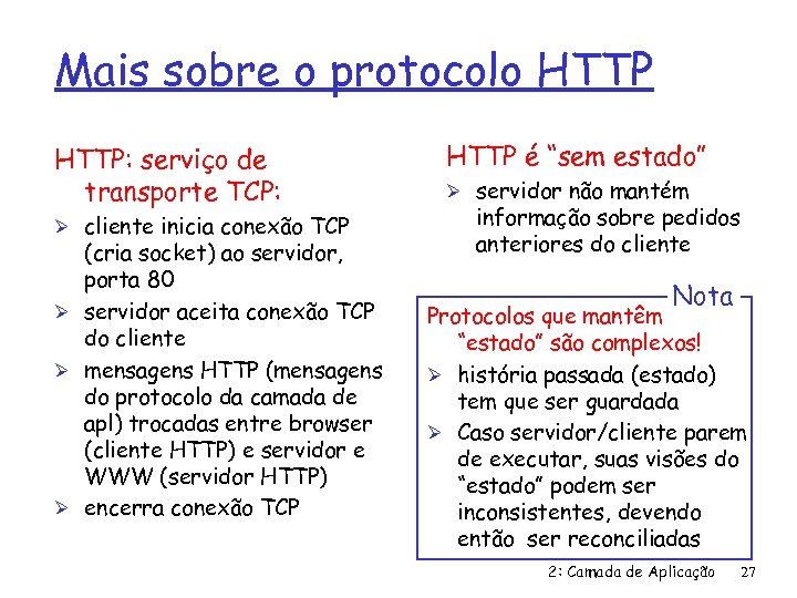 Mais sobre o protocolo HTTP: serviço de transporte TCP: Ø cliente inicia conexão TCP