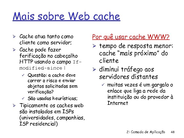 Mais sobre Web cache Ø Cache atua tanto como cliente como servidor; Ø Cache
