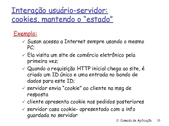 Interação usuário-servidor: cookies, mantendo o “estado” Exemplo: ü ü ü Susan acessa a Internet