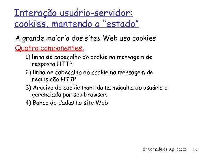 Interação usuário-servidor: cookies, mantendo o “estado” A grande maioria dos sites Web usa cookies