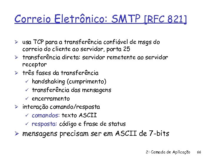 Correio Eletrônico: SMTP [RFC 821] Ø usa TCP para a transferência confiável de msgs