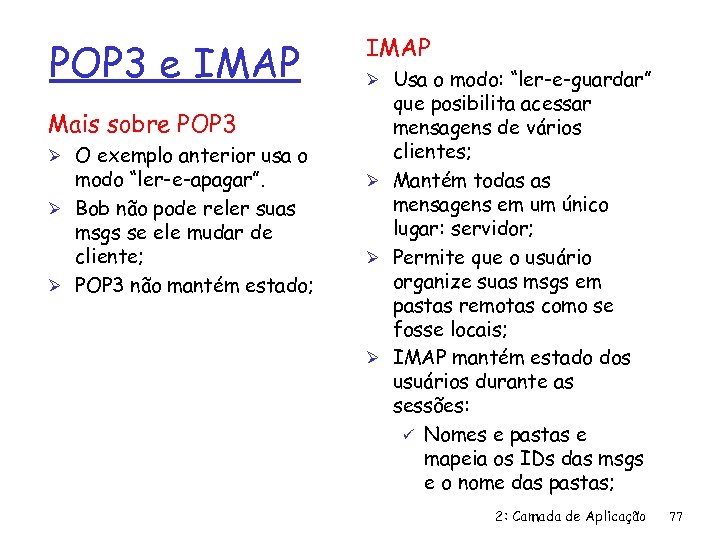POP 3 e IMAP Mais sobre POP 3 Ø O exemplo anterior usa o
