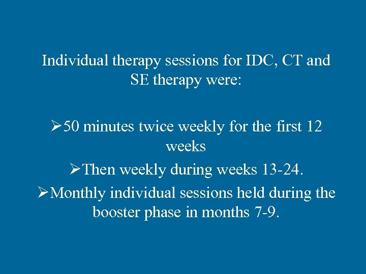  Individual therapy sessions for IDC, CT and SE therapy were: Ø 50 minutes