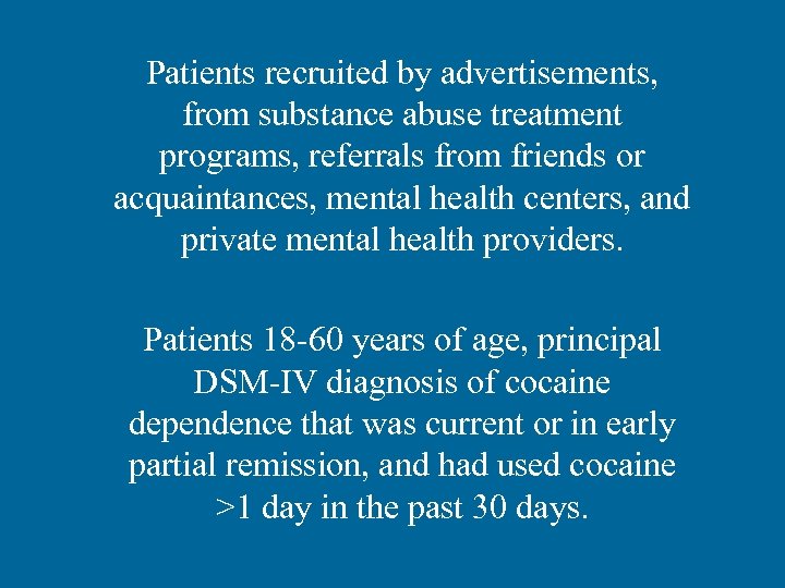 Patients recruited by advertisements, from substance abuse treatment programs, referrals from friends or acquaintances,