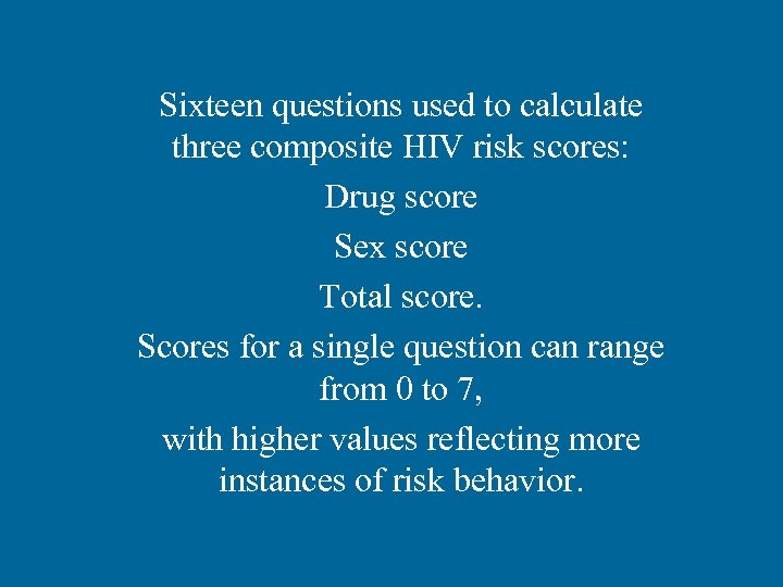 Sixteen questions used to calculate three composite HIV risk scores: Drug score Sex score