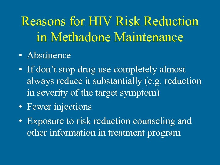 Reasons for HIV Risk Reduction in Methadone Maintenance • Abstinence • If don’t stop