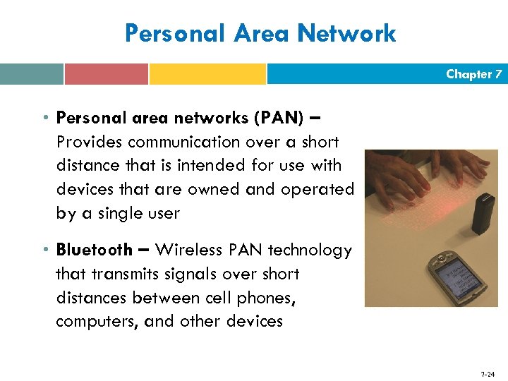 Personal Area Network Chapter 7 • Personal area networks (PAN) – Provides communication over