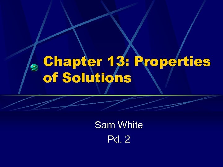 Chapter 13: Properties of Solutions Sam White Pd. 2 