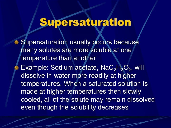 Supersaturation usually occurs because many solutes are more soluble at one temperature than another