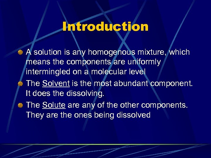 Introduction A solution is any homogenous mixture, which means the components are uniformly intermingled
