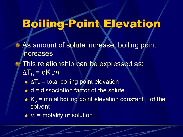Boiling-Point Elevation As amount of solute increase, boiling point increases This relationship can be