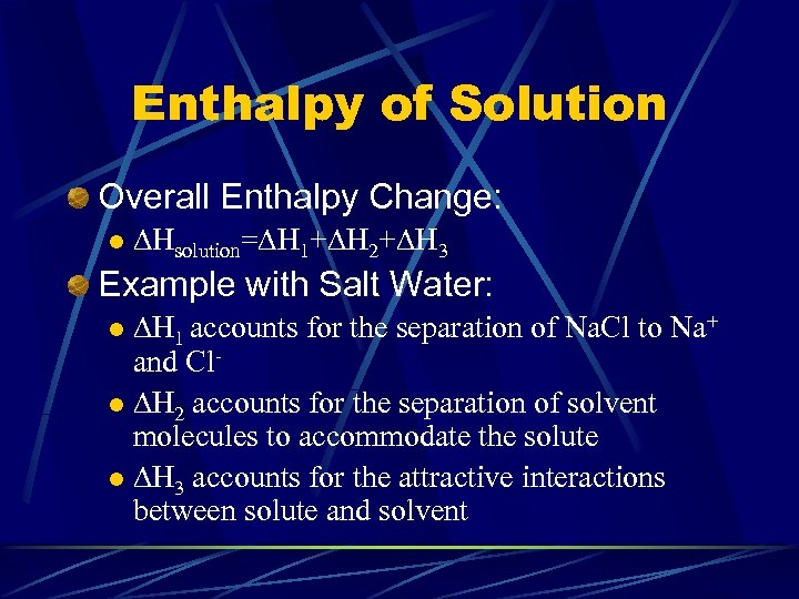 Enthalpy of Solution Overall Enthalpy Change: l DHsolution=DH 1+DH 2+DH 3 Example with Salt