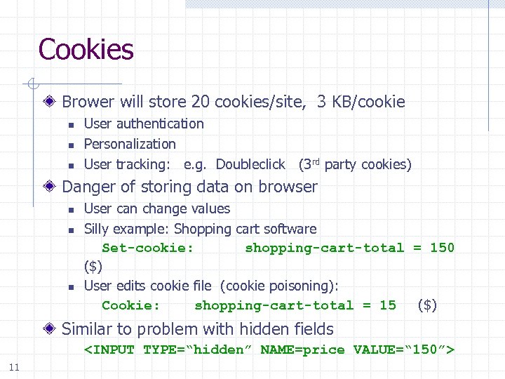 Cookies Brower will store 20 cookies/site, 3 KB/cookie n n n User authentication Personalization