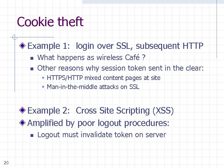 Cookie theft Example 1: login over SSL, subsequent HTTP n n What happens as