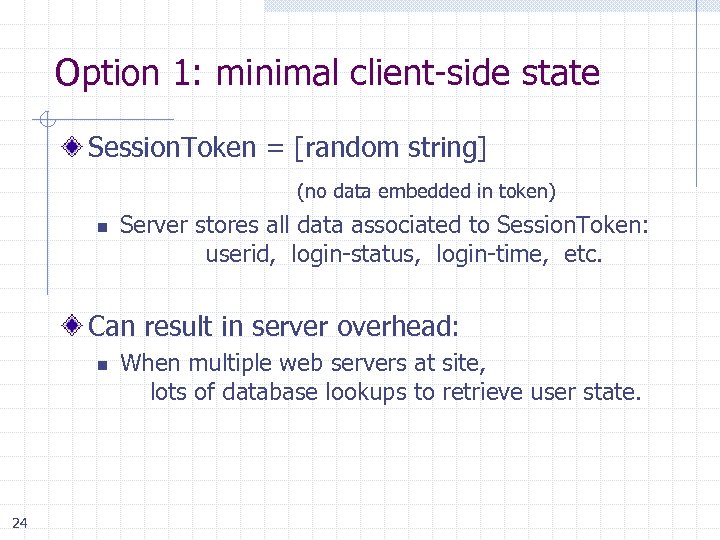 Option 1: minimal client-side state Session. Token = [random string] (no data embedded in
