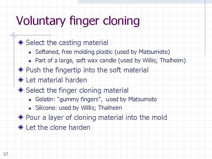 Voluntary finger cloning Select the casting material n n Softened, free molding plastic (used