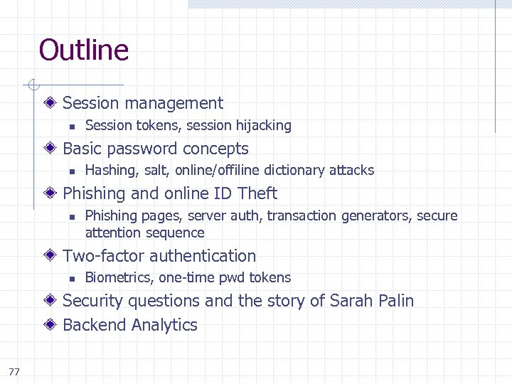 Outline Session management n Session tokens, session hijacking Basic password concepts n Hashing, salt,