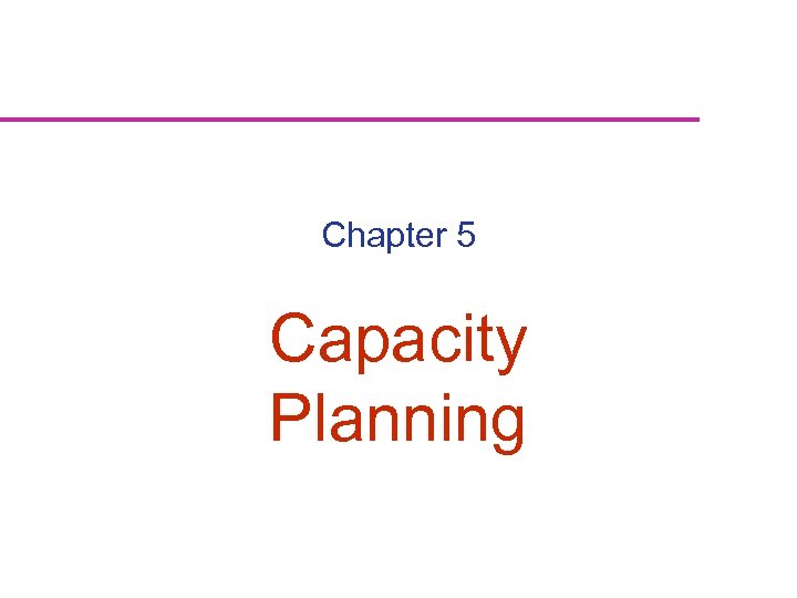 Chapter 5 Capacity Planning 