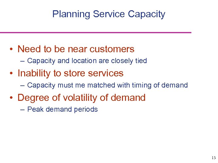 Planning Service Capacity • Need to be near customers – Capacity and location are