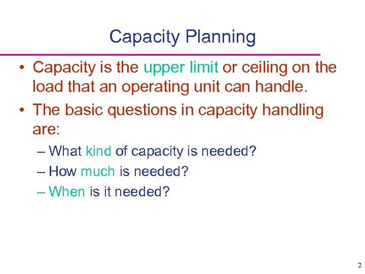Capacity Planning • Capacity is the upper limit or ceiling on the load that
