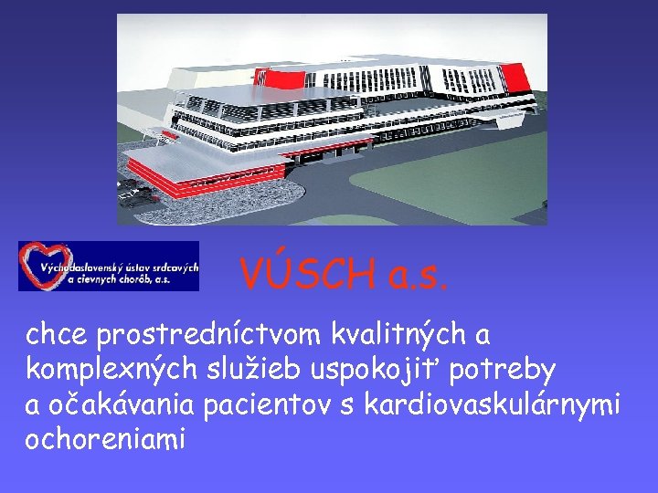 VÚSCH a. s. chce prostredníctvom kvalitných a komplexných služieb uspokojiť potreby a očakávania pacientov