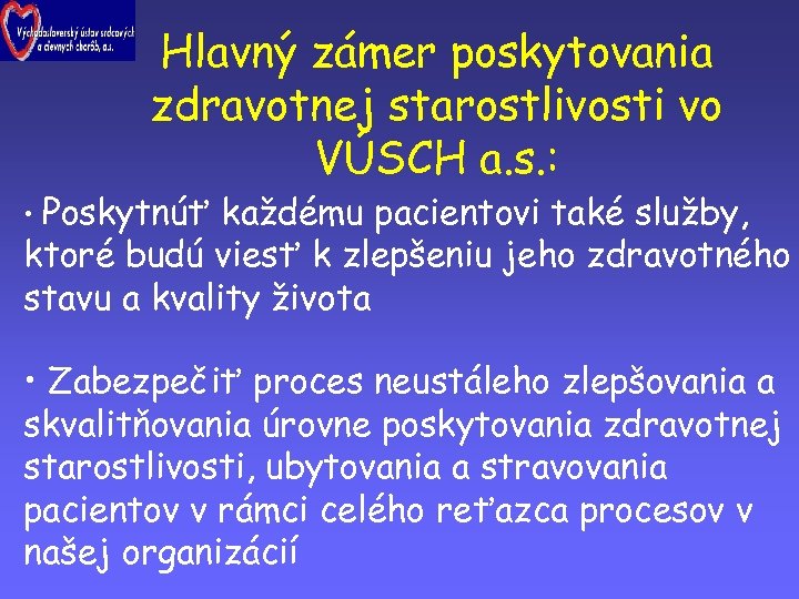 Hlavný zámer poskytovania zdravotnej starostlivosti vo VÚSCH a. s. : • Poskytnúť každému pacientovi