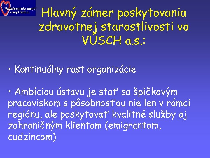 Hlavný zámer poskytovania zdravotnej starostlivosti vo VÚSCH a. s. : • Kontinuálny rast organizácie