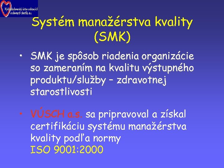 Systém manažérstva kvality (SMK) • SMK je spôsob riadenia organizácie so zameraním na kvalitu