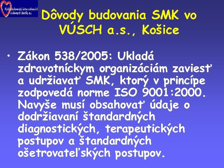 Dôvody budovania SMK vo VÚSCH a. s. , Košice • Zákon 538/2005: Ukladá zdravotníckym