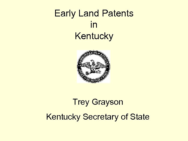 Early Land Patents in Kentucky Trey Grayson Kentucky Secretary of State 
