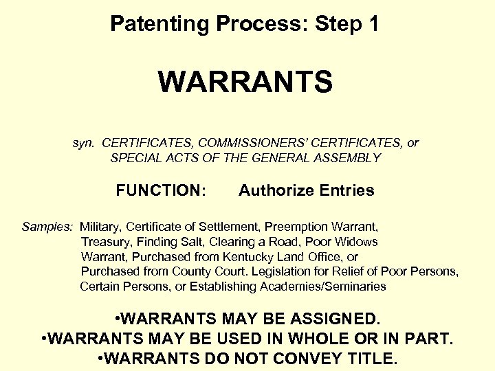 Patenting Process: Step 1 WARRANTS syn. CERTIFICATES, COMMISSIONERS’ CERTIFICATES, or SPECIAL ACTS OF THE