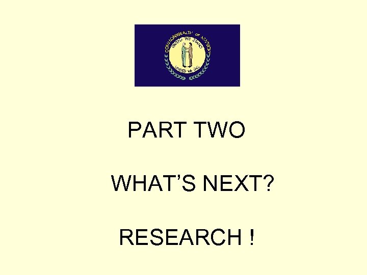 PART TWO WHAT’S NEXT? RESEARCH ! 