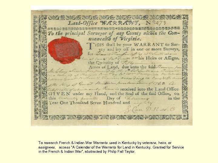 To research French & Indian Warrants used in Kentucky by veterans, heirs, or assignees,